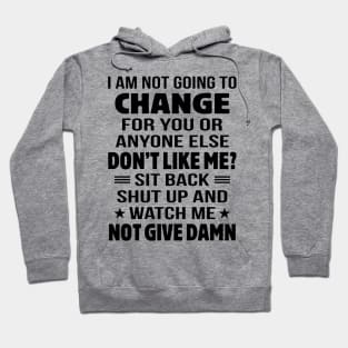 I Am Not Going To Change Hoodie